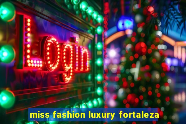 miss fashion luxury fortaleza